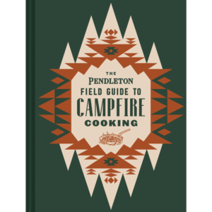 The Pendleton Field Guide To Campfire Cooking